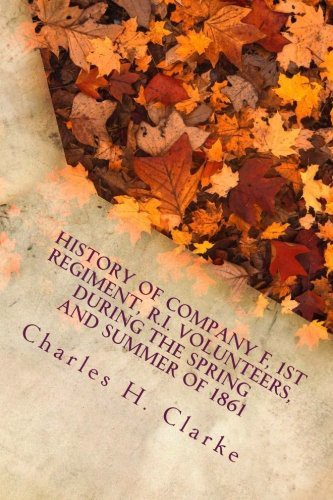 History of Company F: 1st Regiment, R. I. Volunteers During the Spring and Summer of 1861